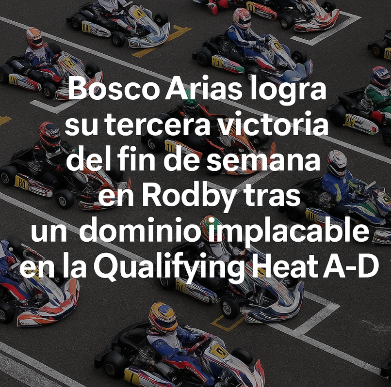Bosco Arias logra su tercera victoria del fin de semana en Rodby tras un dominio implacable en la Qualifying Heat A-D