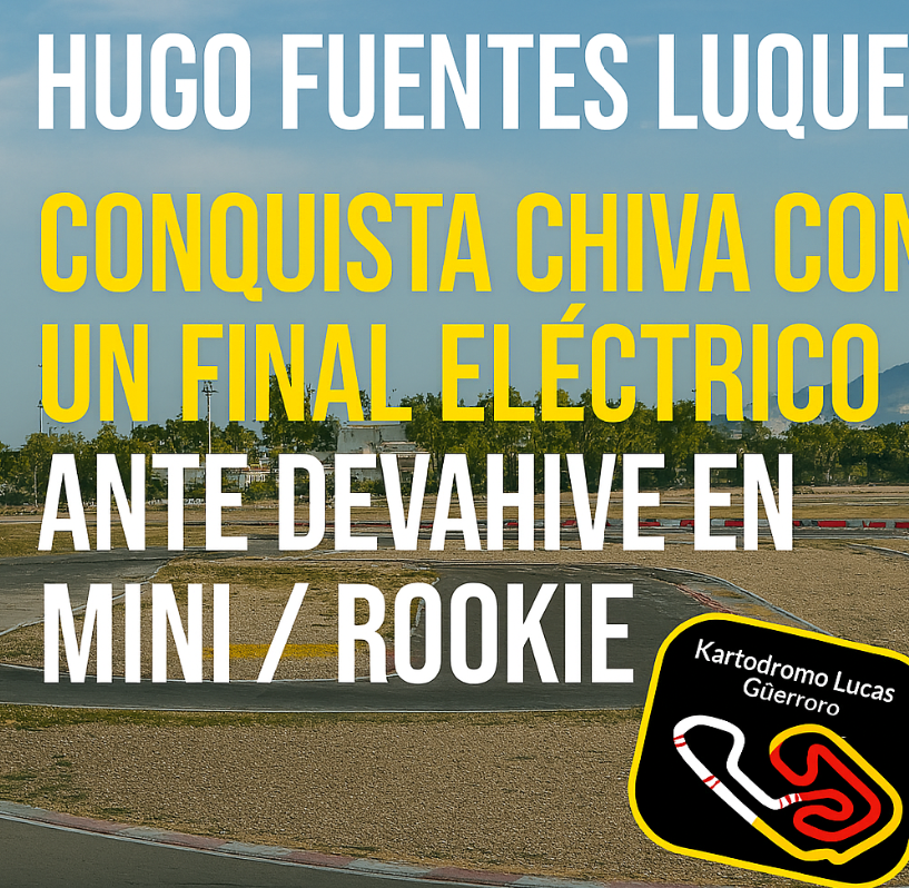 CEK Chiva 2025Categoría MINI / ROOKIE – Manga Clasificatoria B-CTítulo: Hugo Fuentes Luque conquista Chiva con un final eléctrico ante Devahive en Mini / Rookie