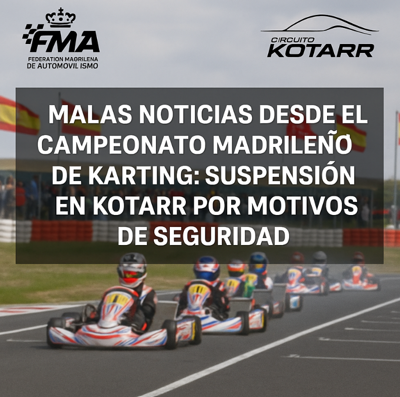 Malas noticias desde el Campeonato Madrileño de Karting: suspensión en Kotarr por motivos de seguridad